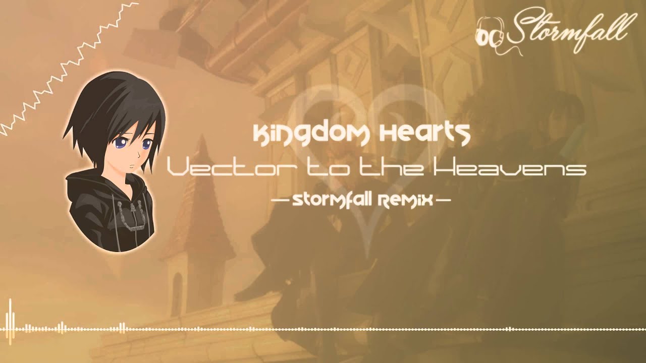 Kingdom Hearts - Vector to the Heavens (Stormfall Remix)