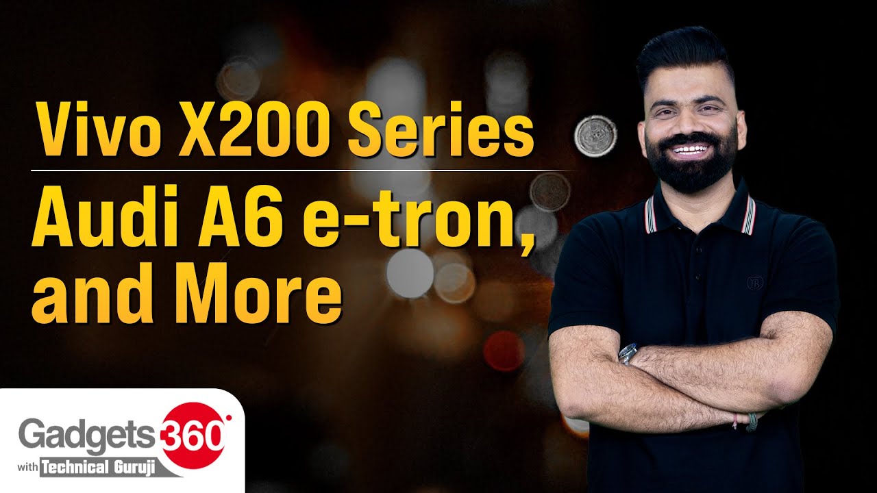 Gadgets 360 With Technical Guruji: Vivo X200 Series, Poco M7 Pro and Audi A6 e-tron