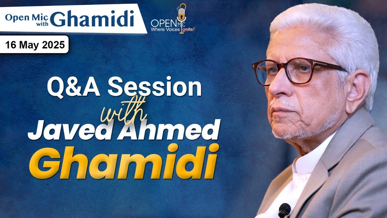 Question & Answers Session with Javed Ahmed Ghamidi | Open Mic with Ghamidi | 16-05-2025