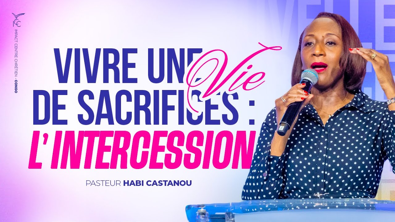 VIVRE UNE VIE DE SACRIFICES : L’INTERCESSION | Pasteur Habi CASTANOU | DIMANCHE 17/11/2024