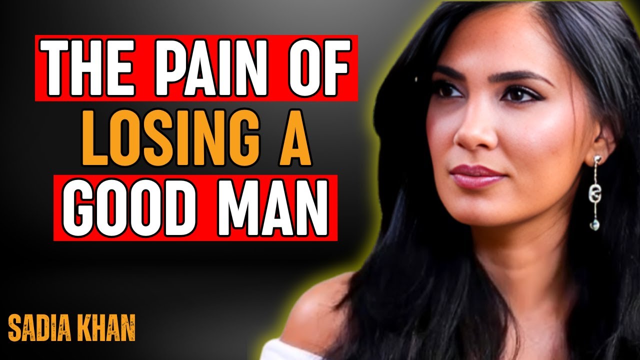 The Pain of Losing a Good Man: What Women Realize Too Late | Sadia Khan Psychologist |