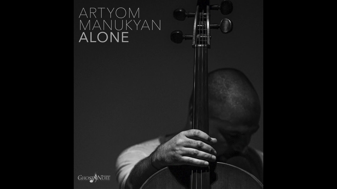 Artyom Manukyan  Every Time (from the album 'ALONE’) Ghost Note Records
