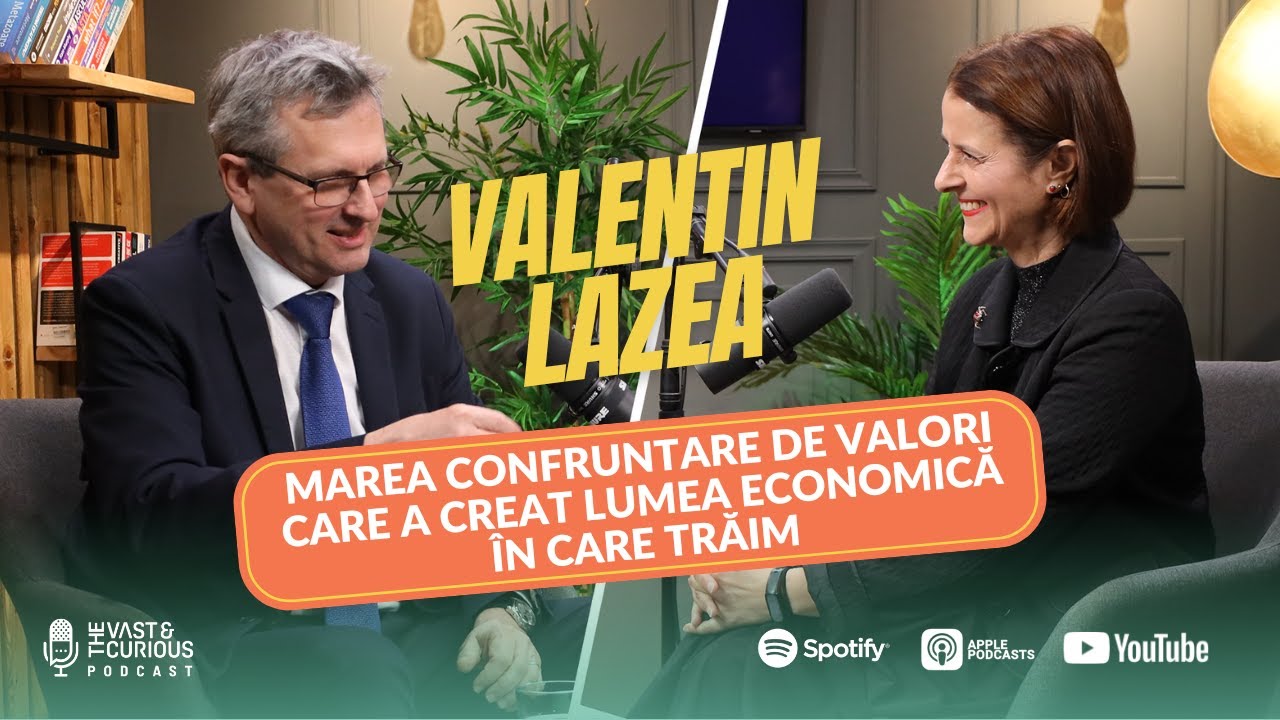 Valentin Lazea - Marea confruntare de valori care a creat lumea economică în care trăim