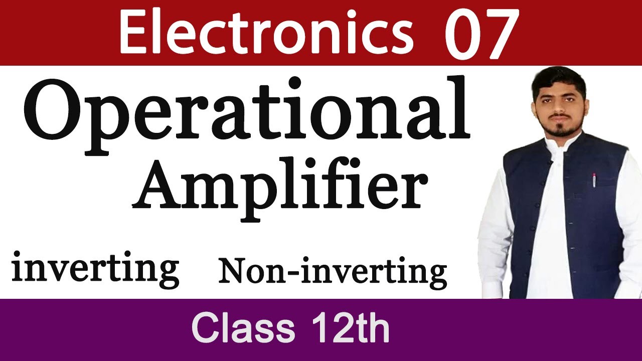 Operational Amplifier | Inverting and Non-inverting | Electronics | Chapter 18 | Physics | Mubashar
