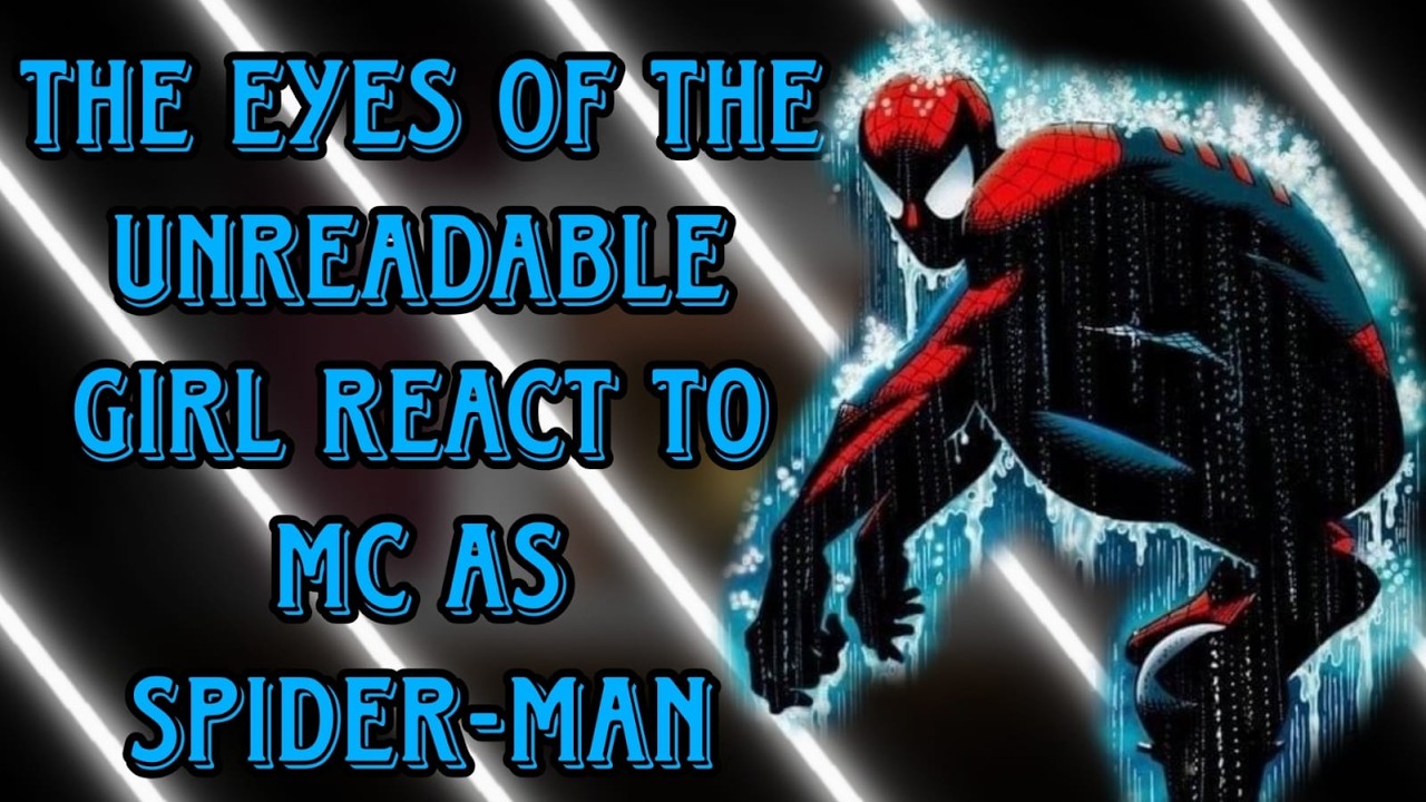 [NTR] The Eyes of The Unreadable girl react to mc Spider-Man
