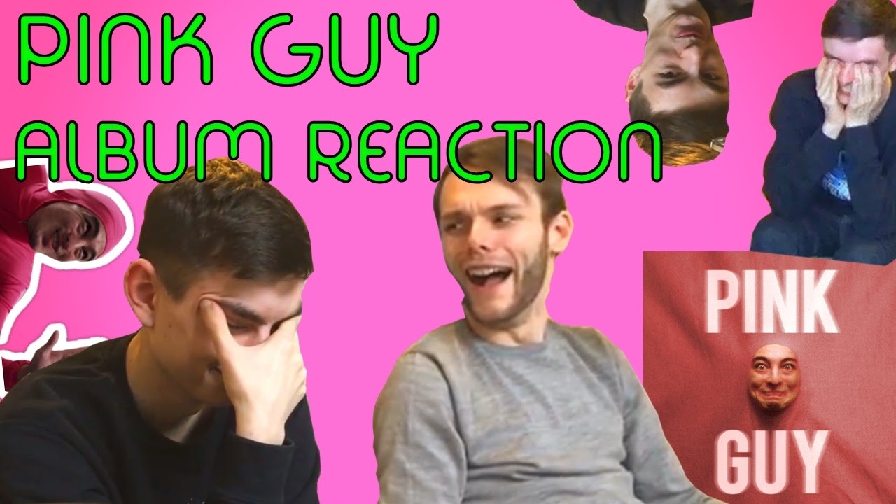 Pink Guy ALBUM REACTION