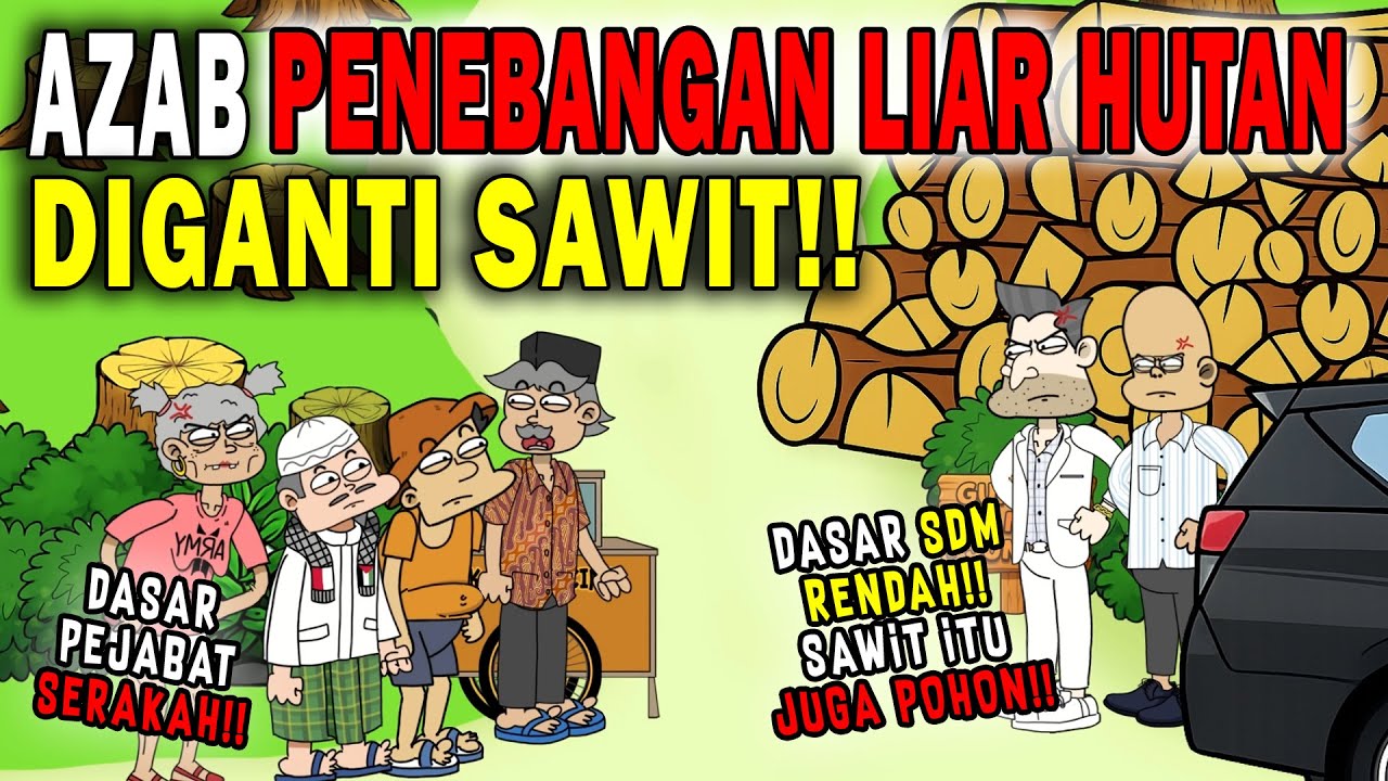 AZAB PENEBANGAN LIAR HUTAN DIGANTI SAWIT!! BIKIN BANJIR & LONGSOR!! | SINETRON AZAB