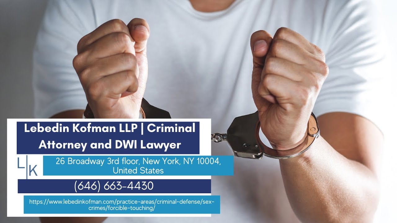 New York Forcible Touching Lawyer by Lebedin Kofman LLP