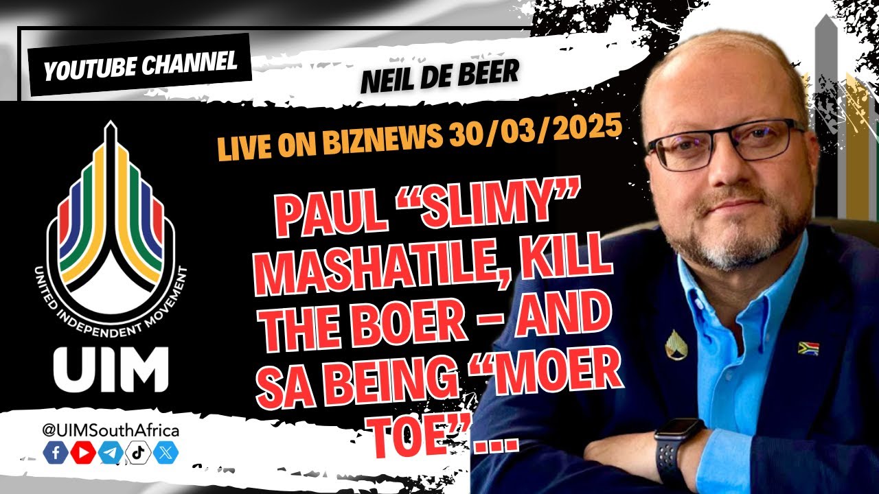 #UIM President Neil de Beer's opinion: Paul &ldquo;Slimy&rdquo; Mashatile, Kill the Boer - & SA being &ldquo;moer toe&rdquo;