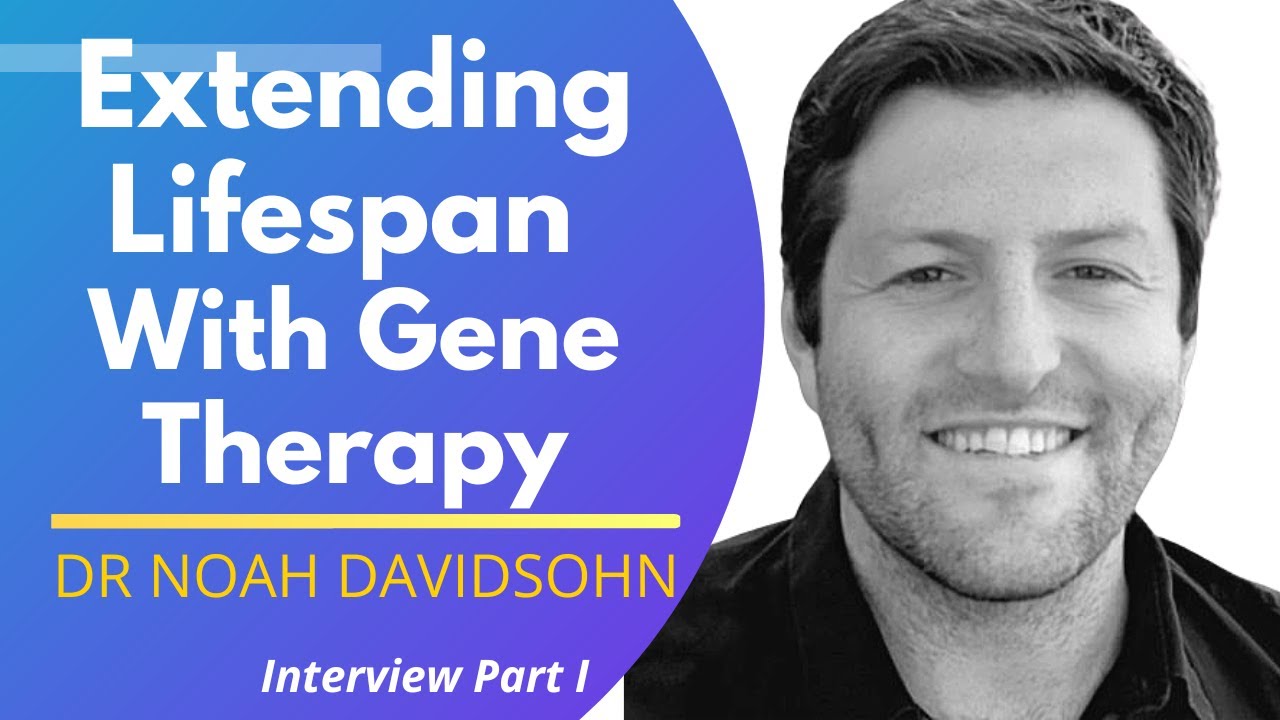 Extending Lifespan With Gene Therapy: Dr Noah Davidsohn Interview Series Ep1
