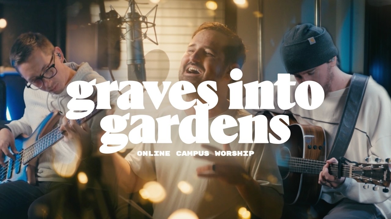 Graves Into Gardens | Online Campus Worship