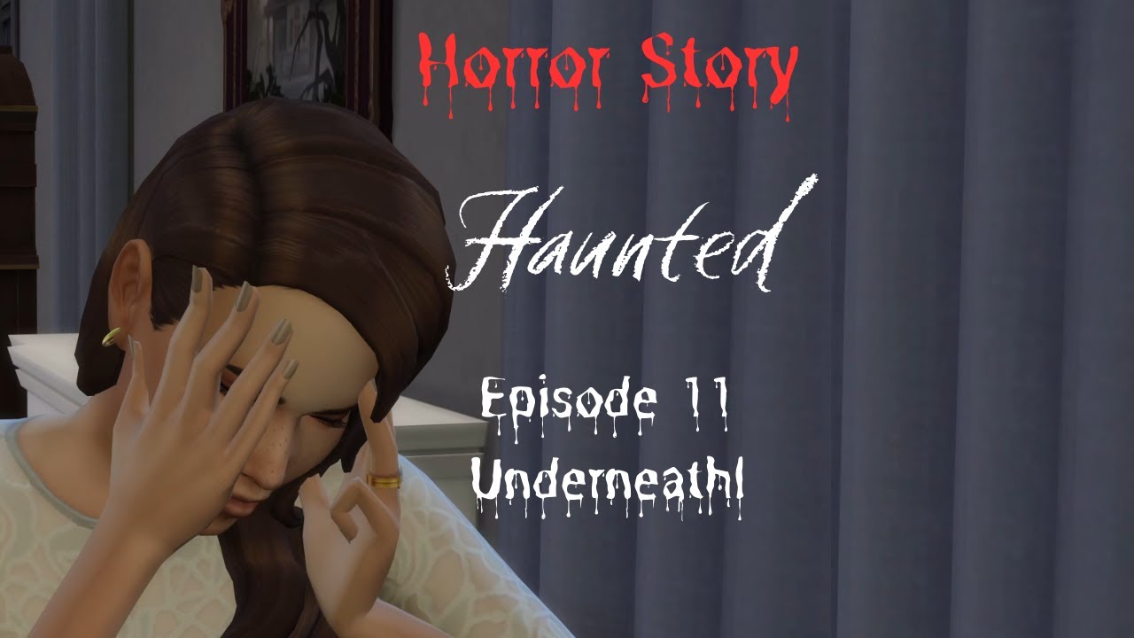 Haunted Ep. 11 -  Underneath - The Sims 4 Horror Story
