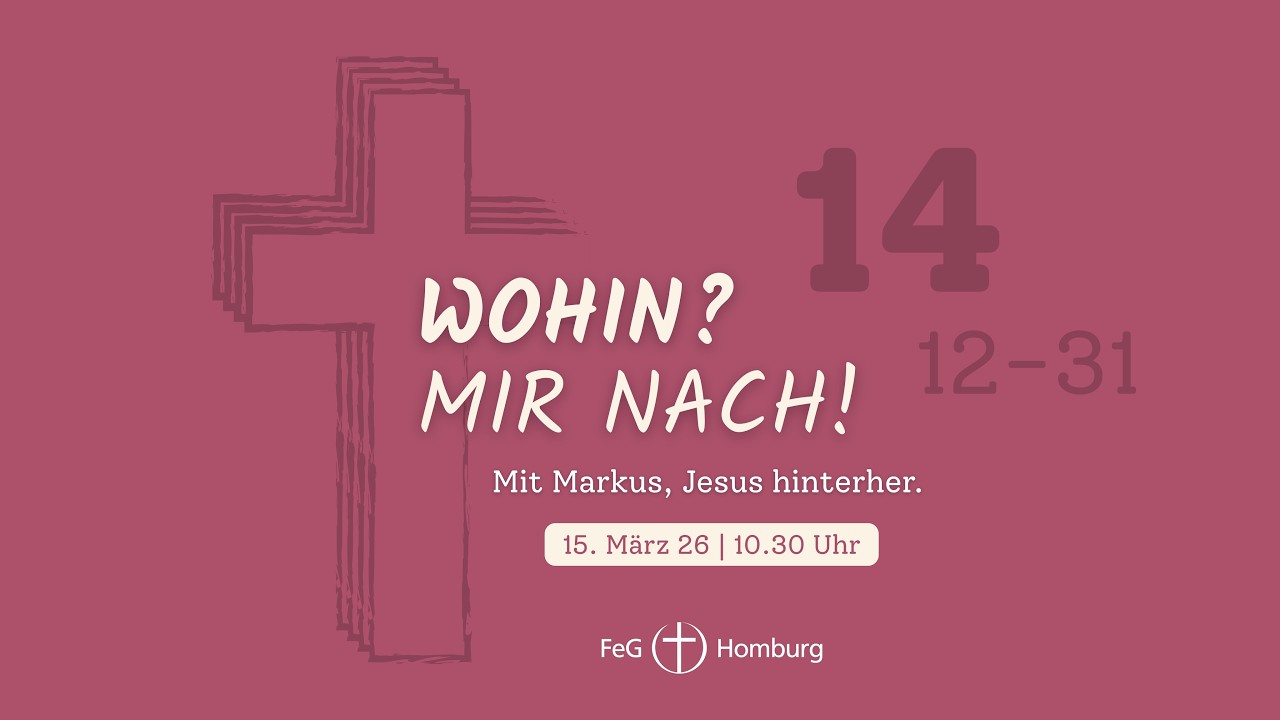 Gottesdienst FeG Homburg am 15. März/ 10:30 Uhr - Wohin? Mir nach! - Fortsetzung