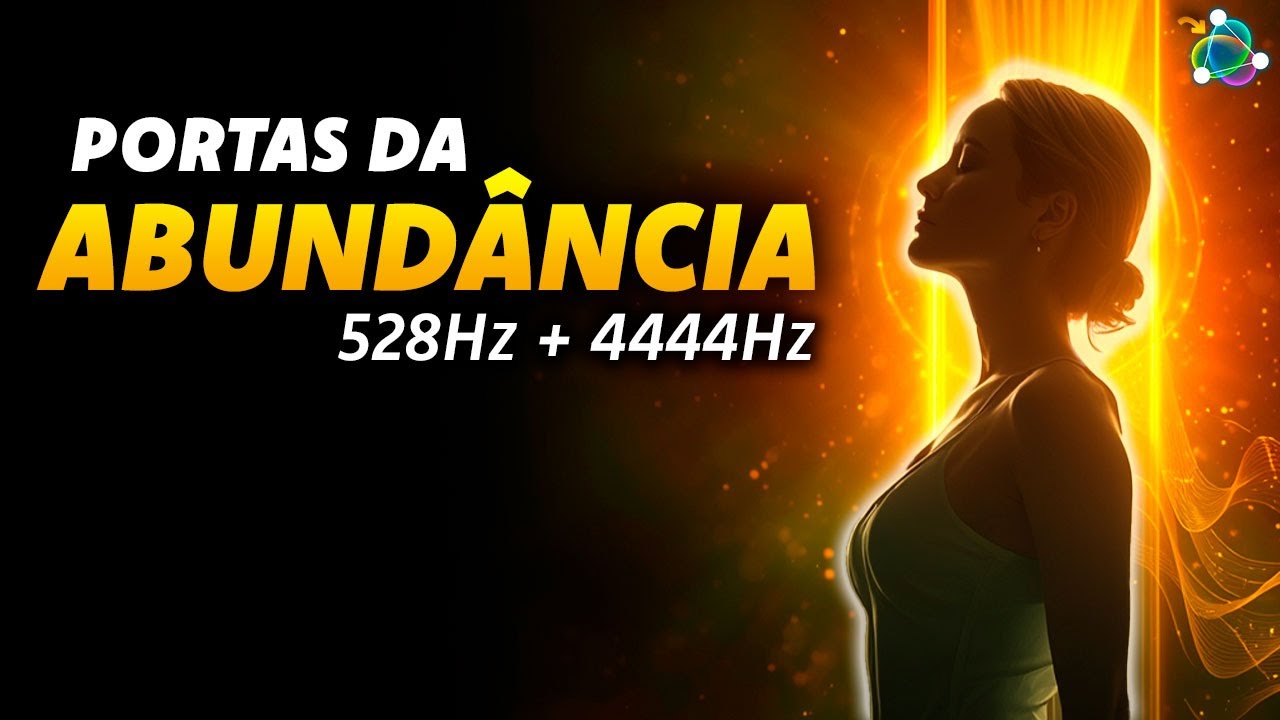 528Hz + 4444Hz — Esta Frequência Abre Todas as Portas da Abundância