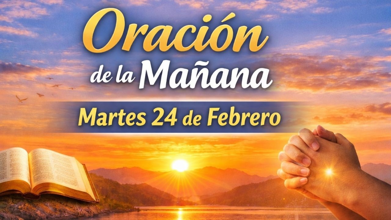 Oración de la Mañana de Hoy Martes 24 de Febrero 🙏 | Es Tiempo de Orar y Confiar en Dios