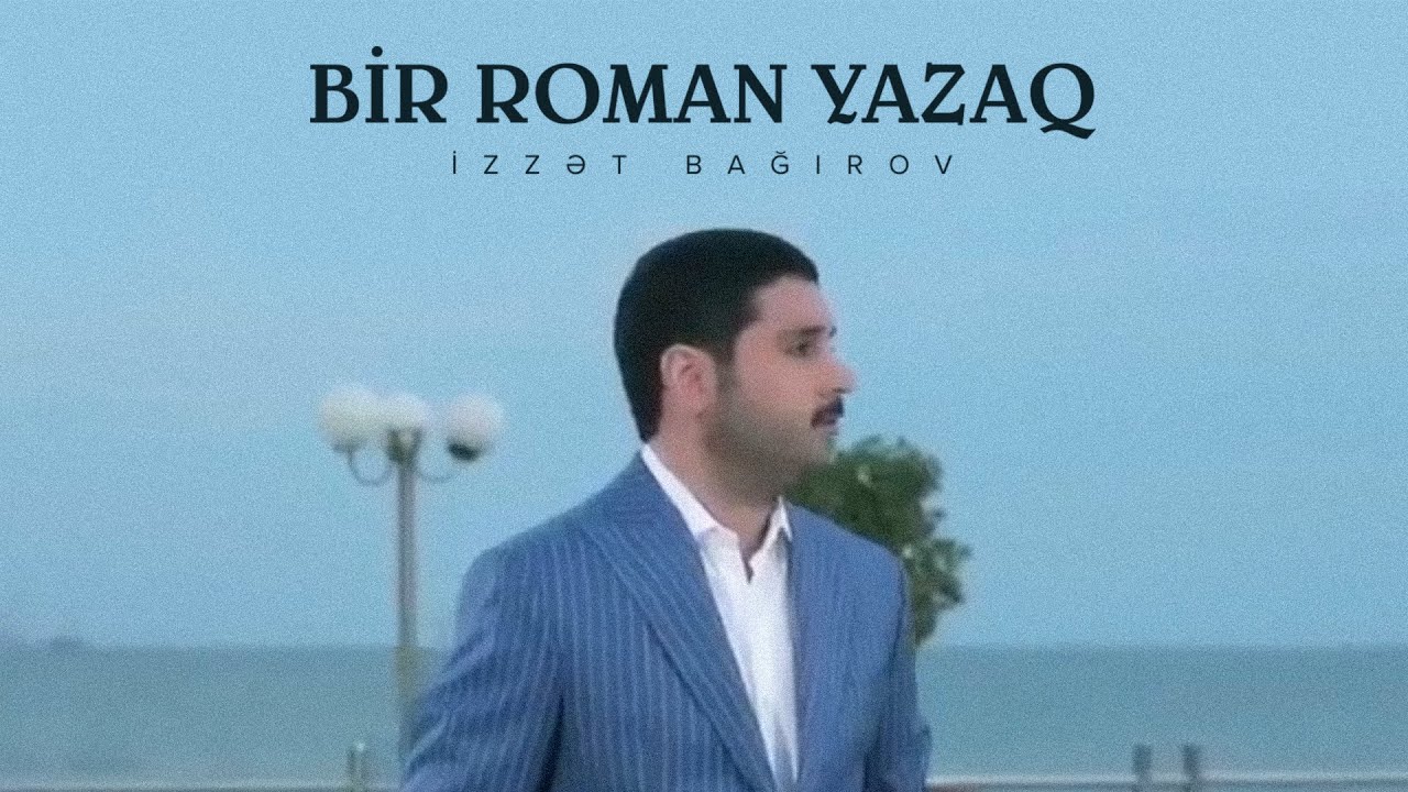 İzzət Bağırov — Bir Roman Yazaq