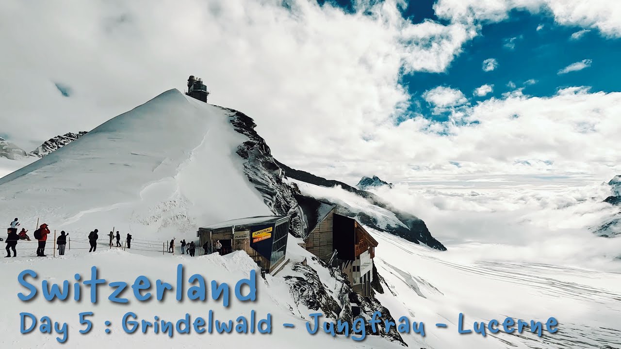 Switzerland Day 5 : Grindelwald - Jungfrau - Lucerne