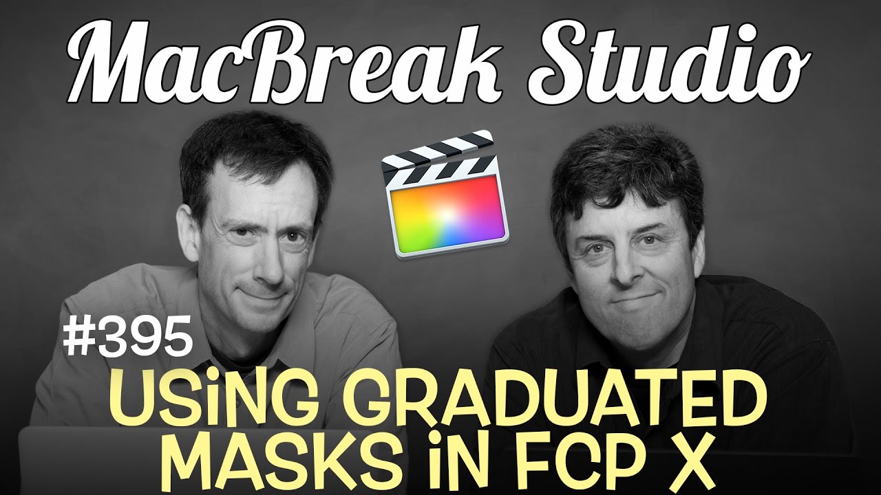 MacBreak Studio Ep 395:  Using Graduated Masks in FCP X