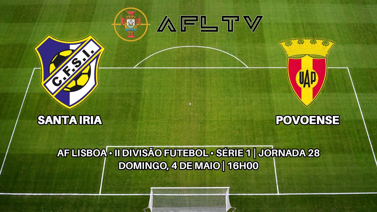 Santa Iria x Povoense - AF Lisboa • II Divisão Futebol • Série 1 | Jornada 28