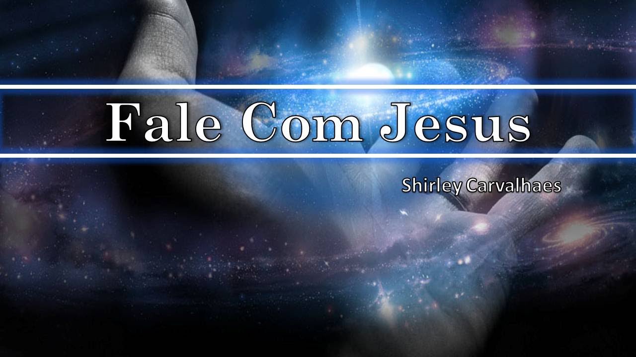 Fale com Jesus - Shirley Carvalhaes (PLAY BACK) LETRA