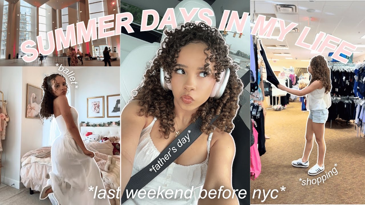 summer days in my life before NYC ✨ *ballet* *last-minute prep* *shopping* *& father's day*