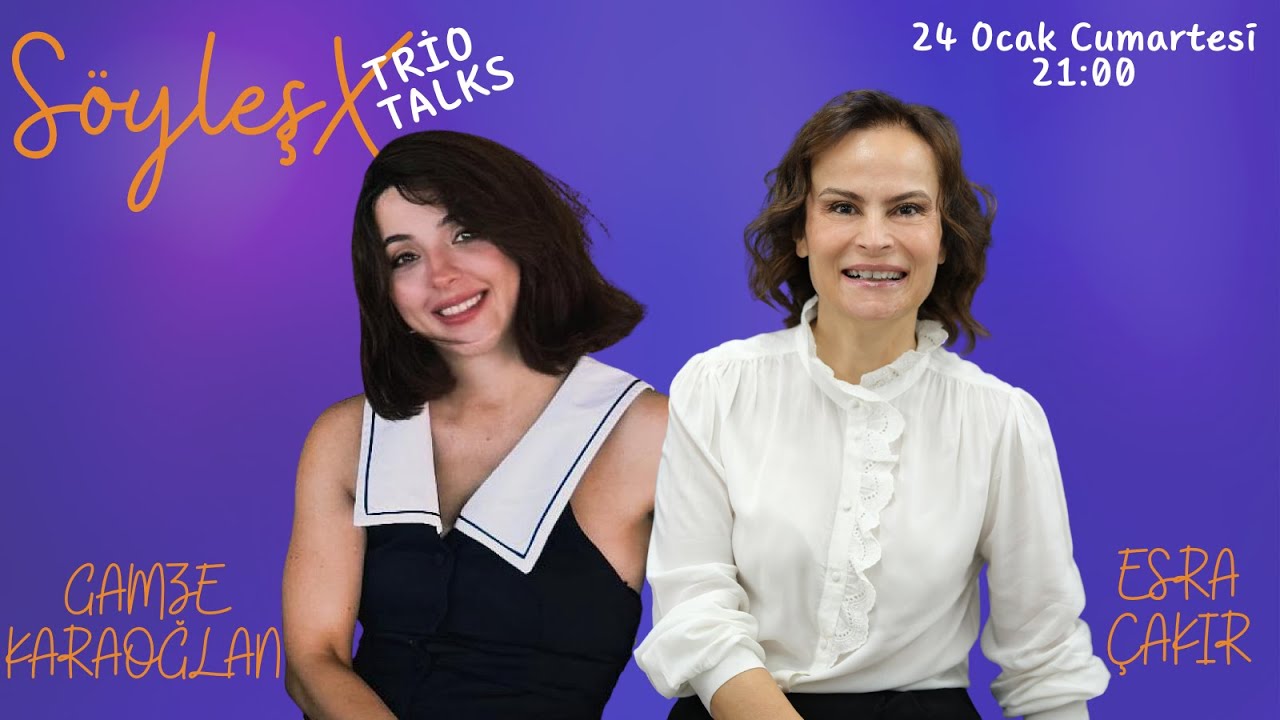 SöyleşX - TrioTalks | Gamze Karaoğlan & Esra Çakır | Yavuz Yavuzer #34 | 🎥🎬📺🎶