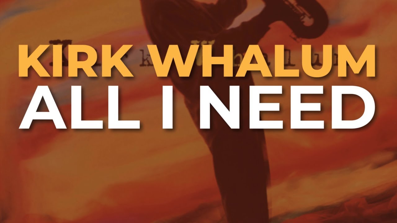 Kirk Whalum - All I Need (Official Audio)