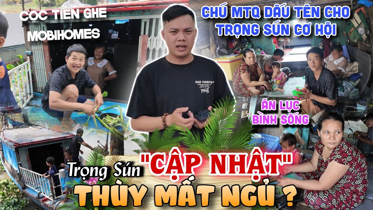 Cập Nhật Tiền Cọc Ghe Mobihome Chú MTQ Hổ Trợ Thùy Mất Ngủ Chờ Hoàn Thành Trọng Sún Cho Ăn Lục Bình 