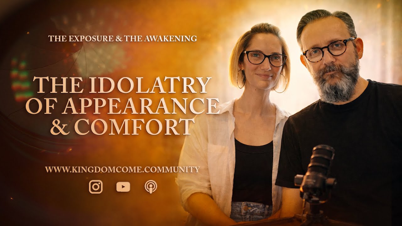 The Idolatry of Appearance & Comfort - The Exposure and The Awakening - Session 2