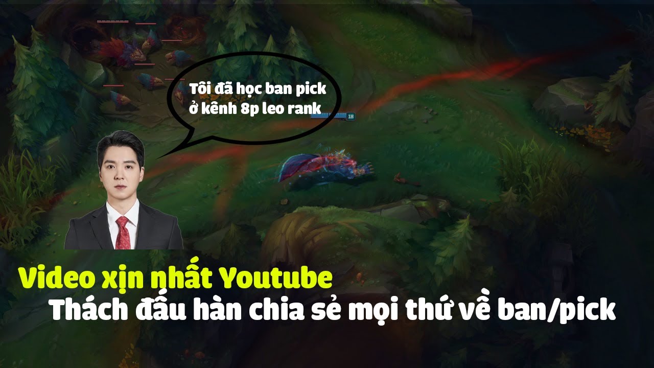 Video xịn nhất Youtube, Thách đấu Hàn chia sẻ toàn bộ về kĩ năng ban pick mà bạn cần biết