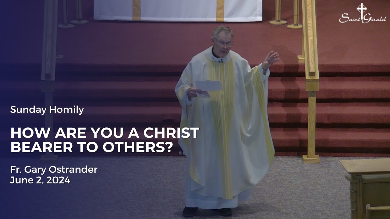 6/2/24 Homily with Fr. Gary | How are you a Christ bearer to others?
