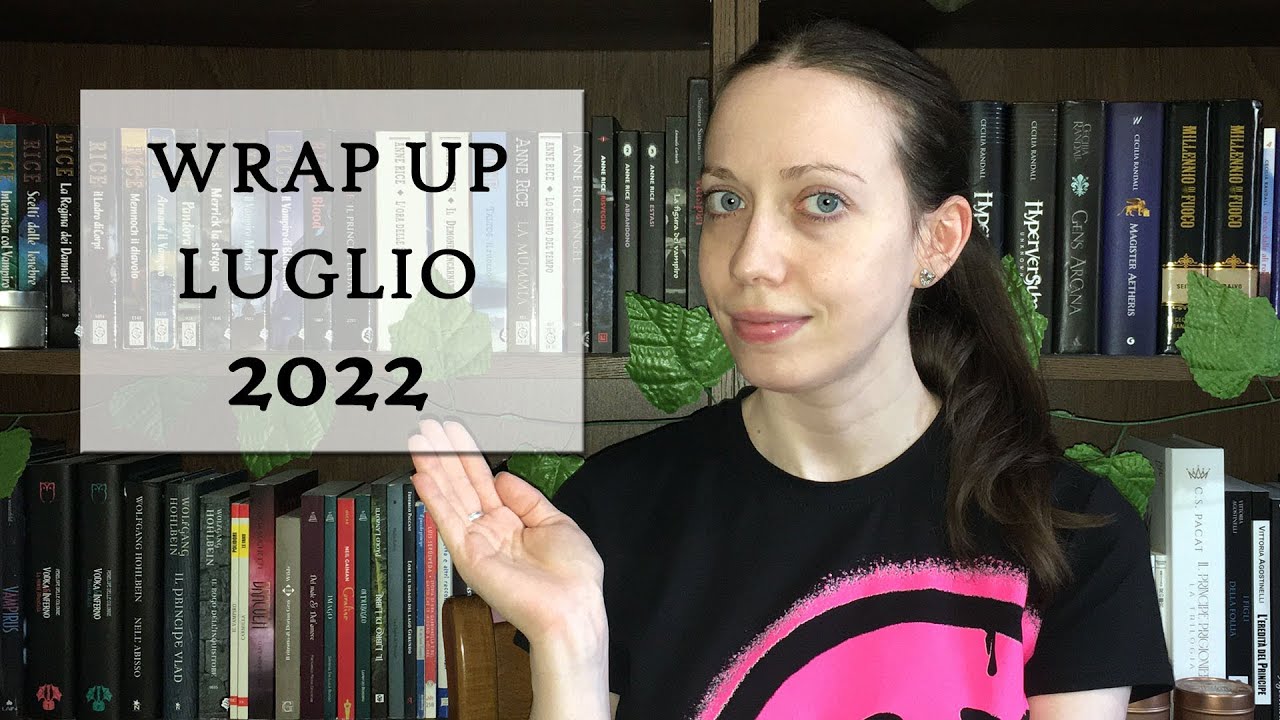 WRAP UP  luglio 2022 - Con recensione trash!