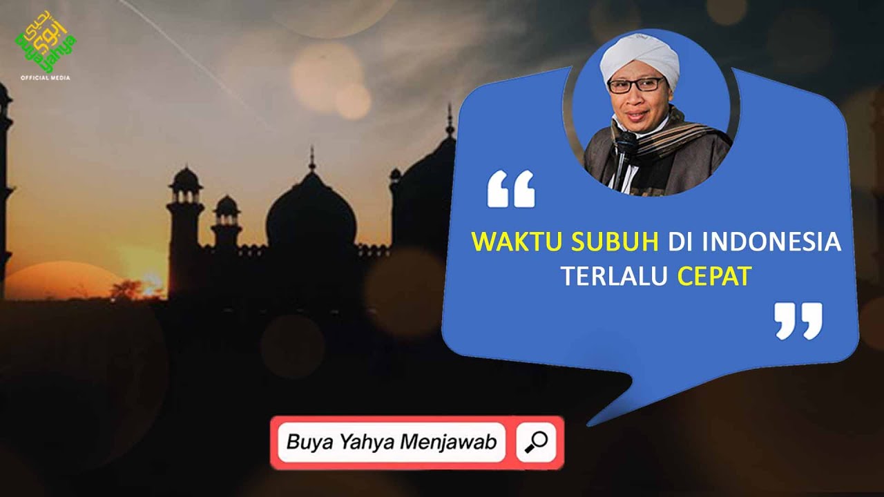 Waktu Subuh di Indonesia Terlalu Cepat - Buya Yahya Menjawab