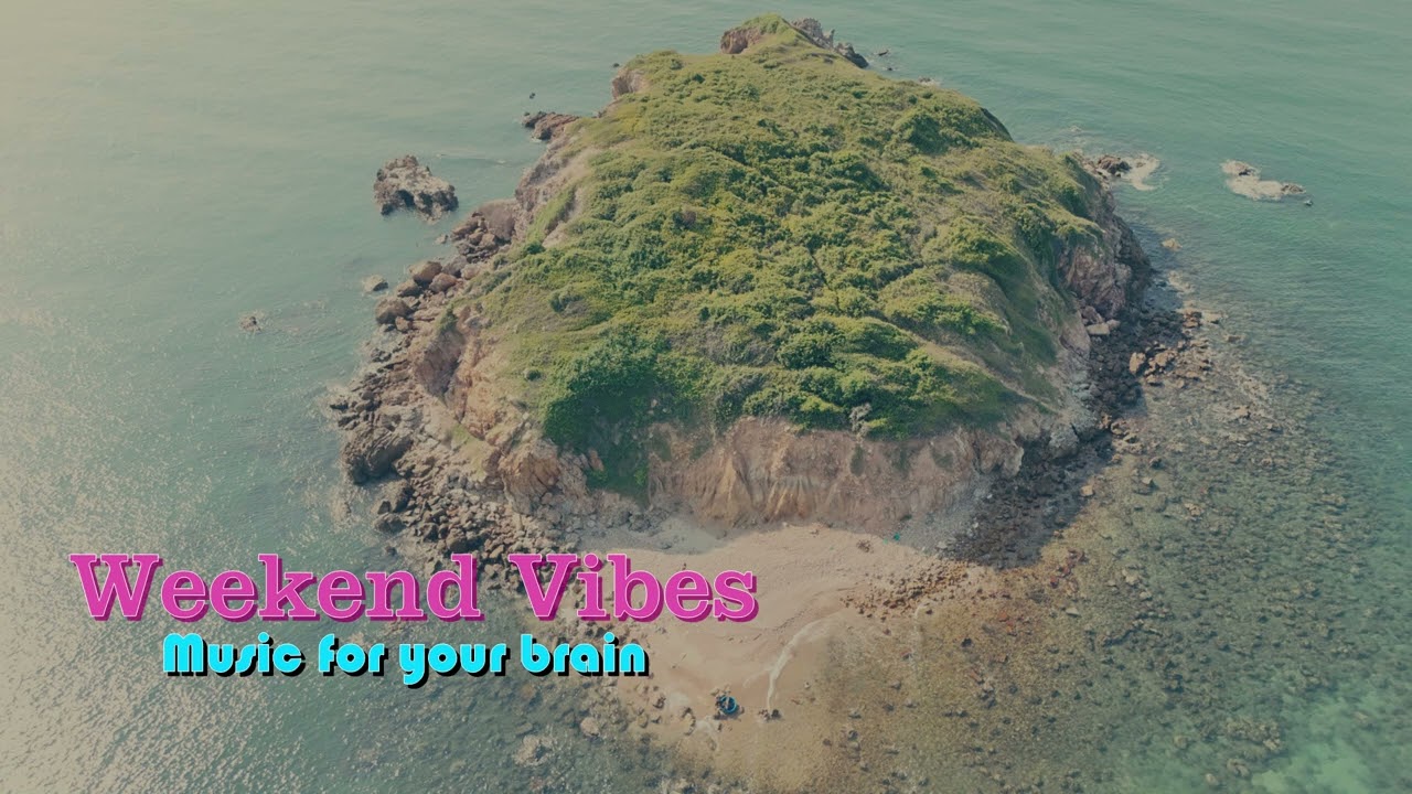[NO ADVERTISING] 8 hours of weekend music to relax and nurture your brain - Nhạc cuối tuần tặng bạn