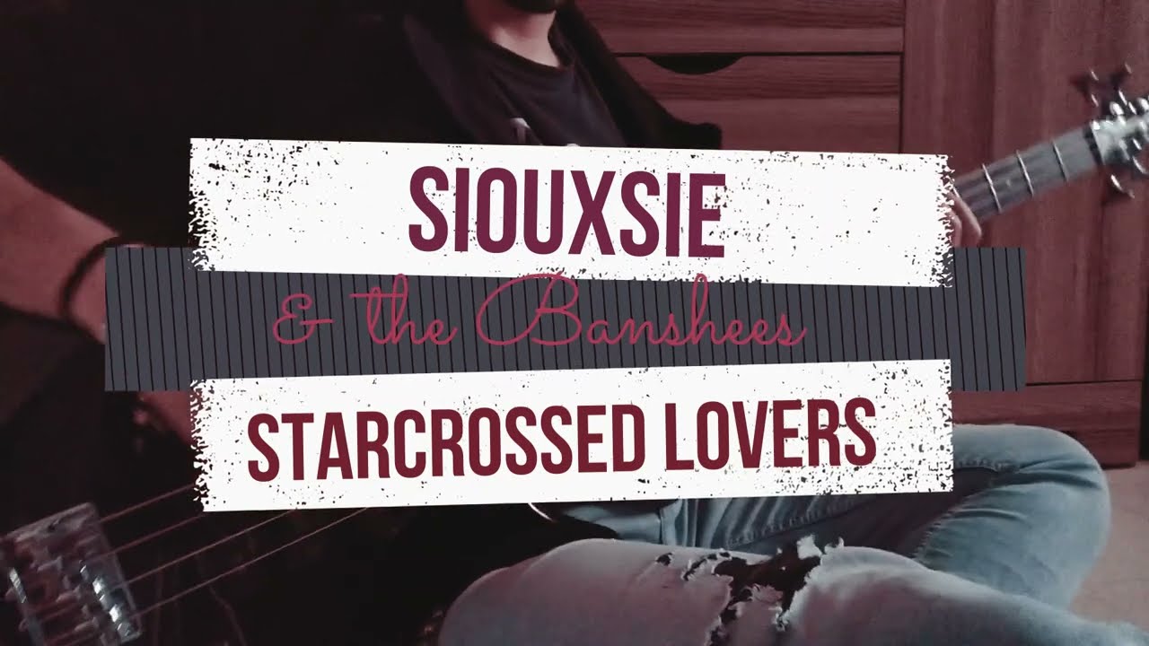 Siouxsie & The Banshees - Starcrossed Lovers (Bass Cover)