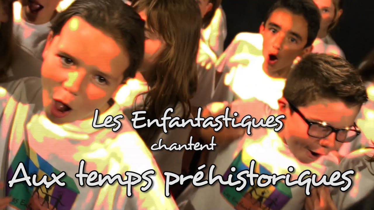 AUX TEMPS PREHISTORIQUES - Les Enfantastiques - Choeur d'enfants