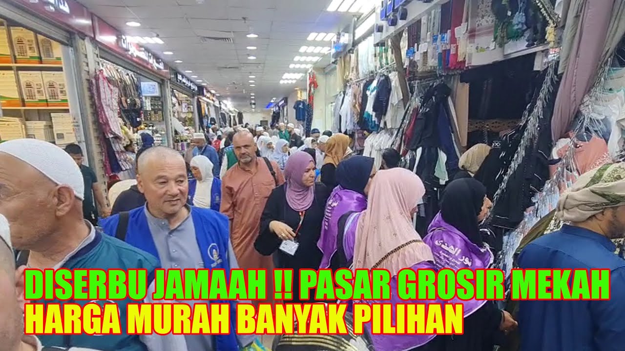 DISERBU JAMAAH UMRAH PASAR GROSIR TERBESAR DAN TERMURAH DIKOTA MAKKAH
