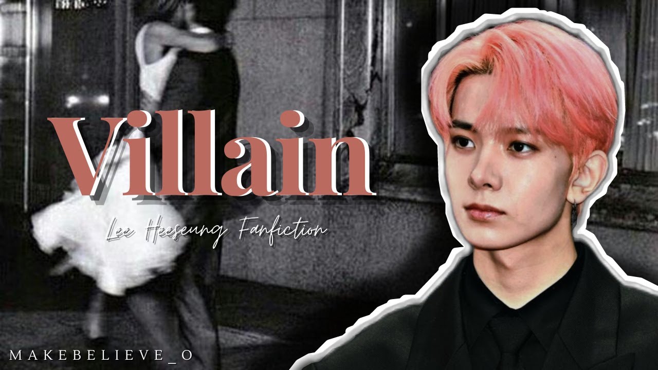Villain | ENHYPEN Lee Heeseung FF [ONESHOT] read desc!!