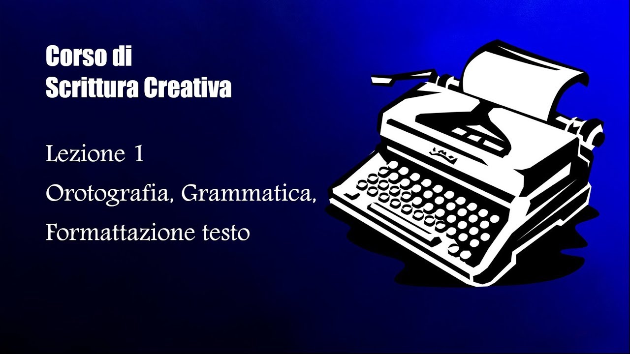 Corso di Scrittura Creativa. Lezione 1: ortografia, grammatica, formattazione del testo