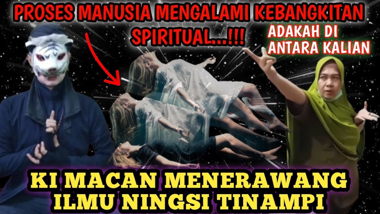 PROSES MANUSIA MENGALAMI KEBANGKITAN SPIRITUAL | KI MACAN MENERAWANG ILMU NINGSIH TINAMPI |