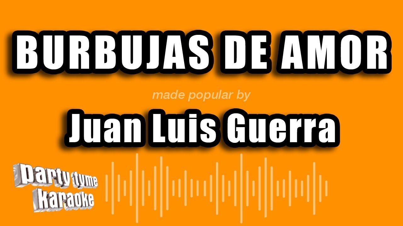 Juan Luis Guerra - Burbujas De Amor (Versión Karaoke)