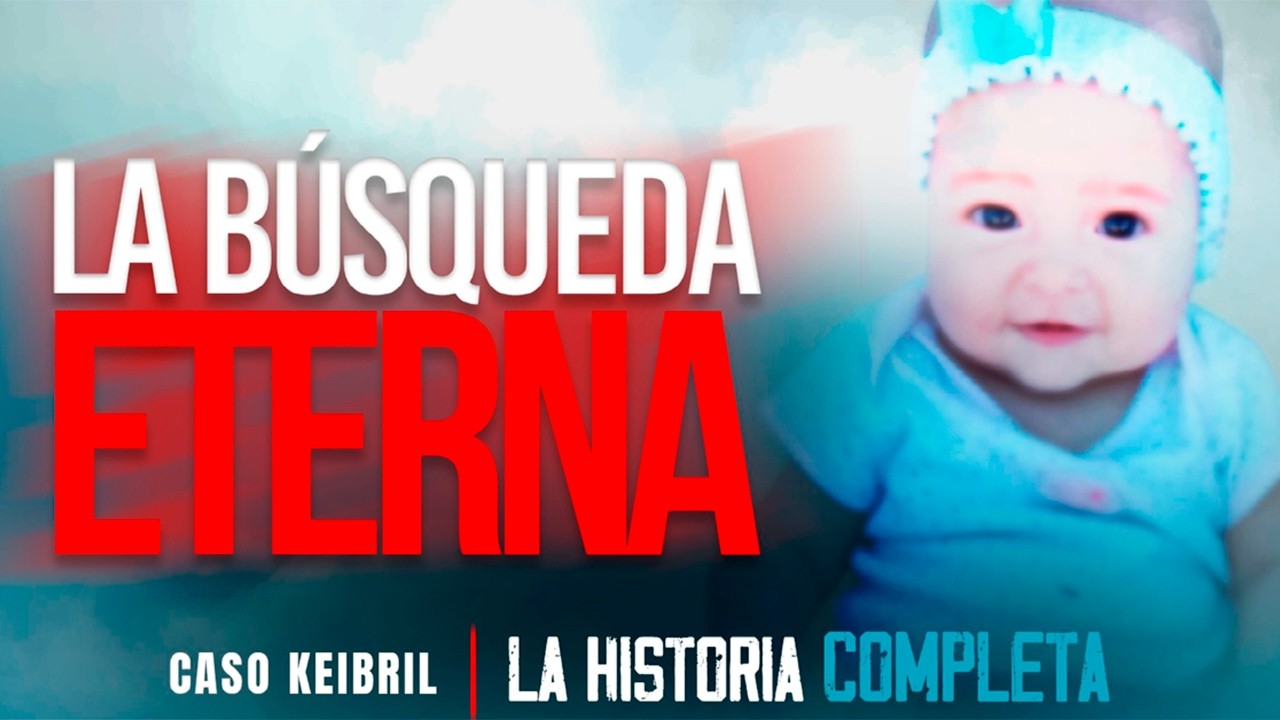 LA B&Uacute;SQUEDA ETERNA, CASO KEIBRIL: LA HISTORIA COMPLETA