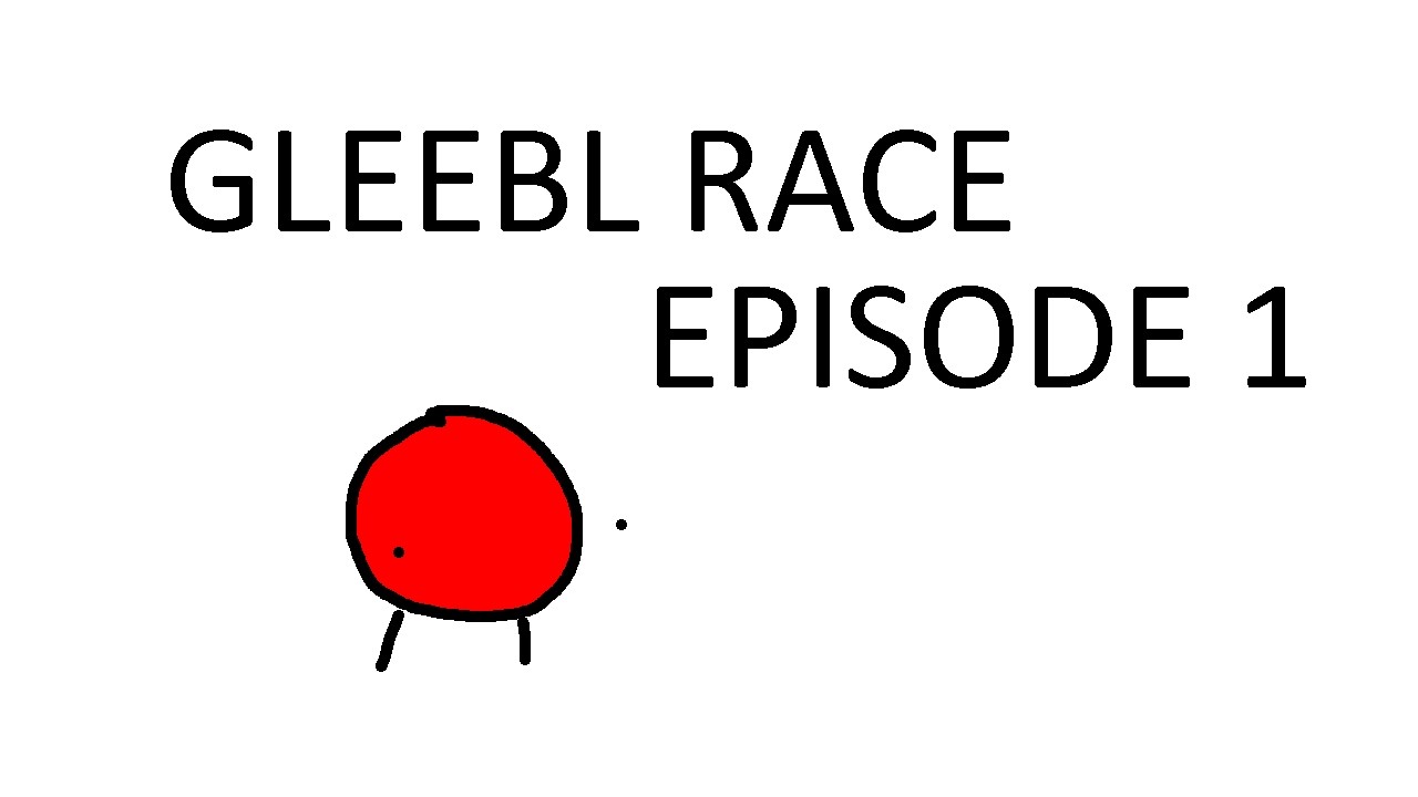 gleebl race - episode 1 - hrello