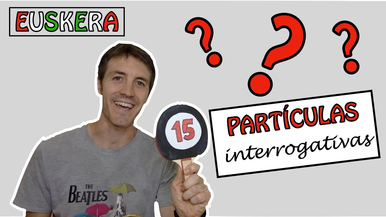 EUSKERA: GALDETZAILEAK o PARTÍCULAS INTERROGATIVAS en Euskera