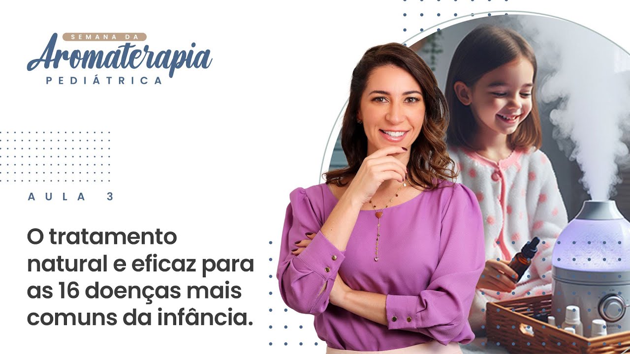 Aula 03 - O tratamento natural e eficaz para as 16 principais doenças mais comuns da infância