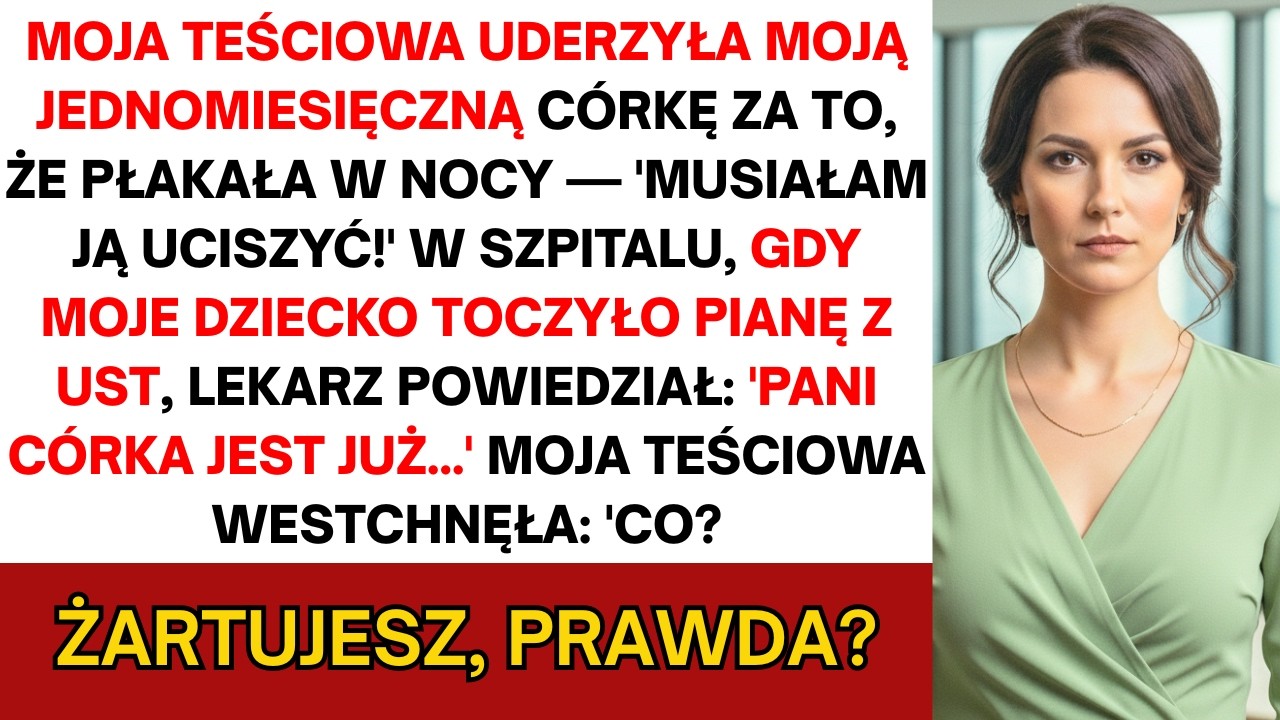 Teściowa uderzyła moją miesięczną córkę za płacz w nocy: „Musiałam ją uciszyć!