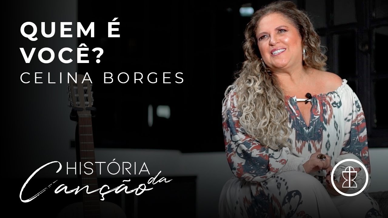 Quem é você? - Celina Borges // HISTÓRIA DA CANÇÃO