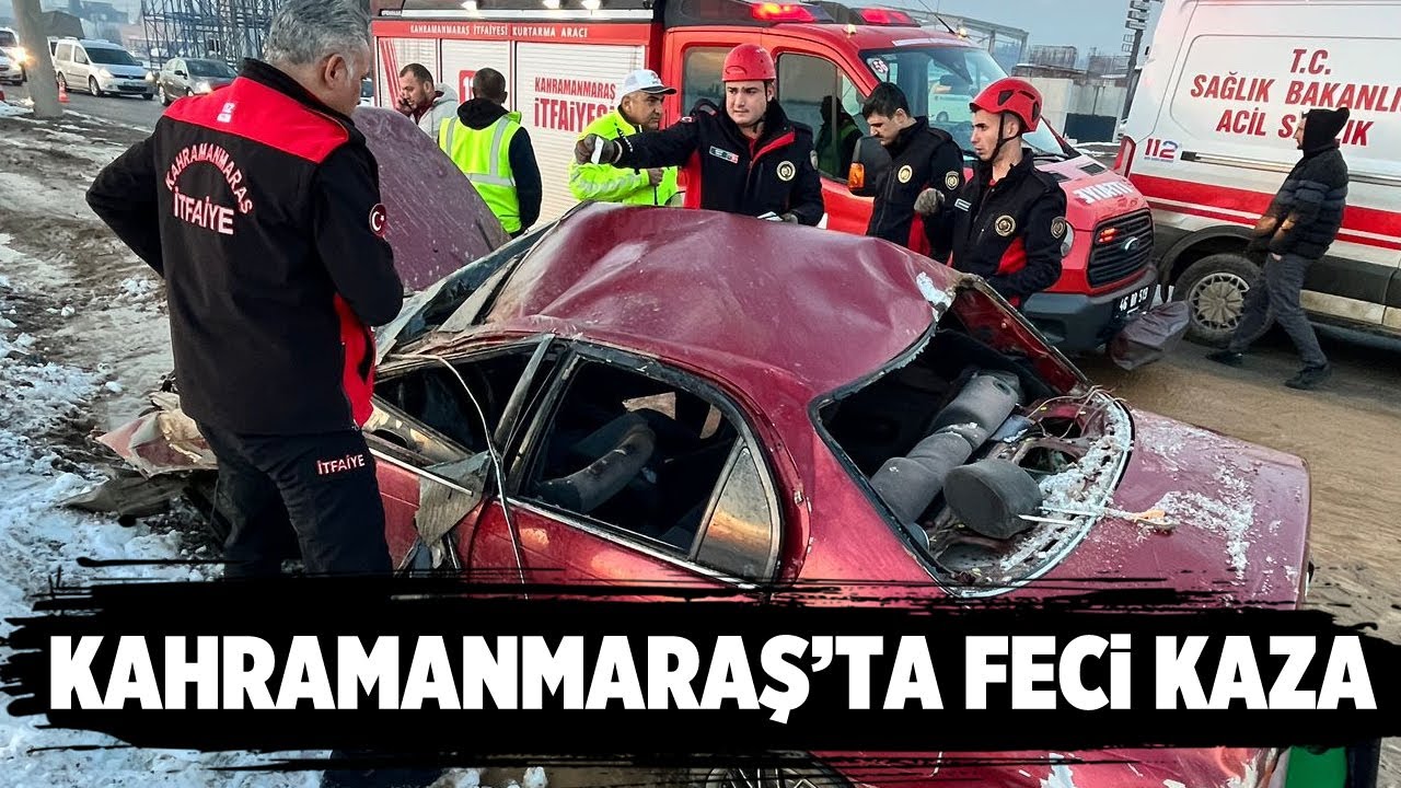 Kahramanmaraş'ta feci kaza
