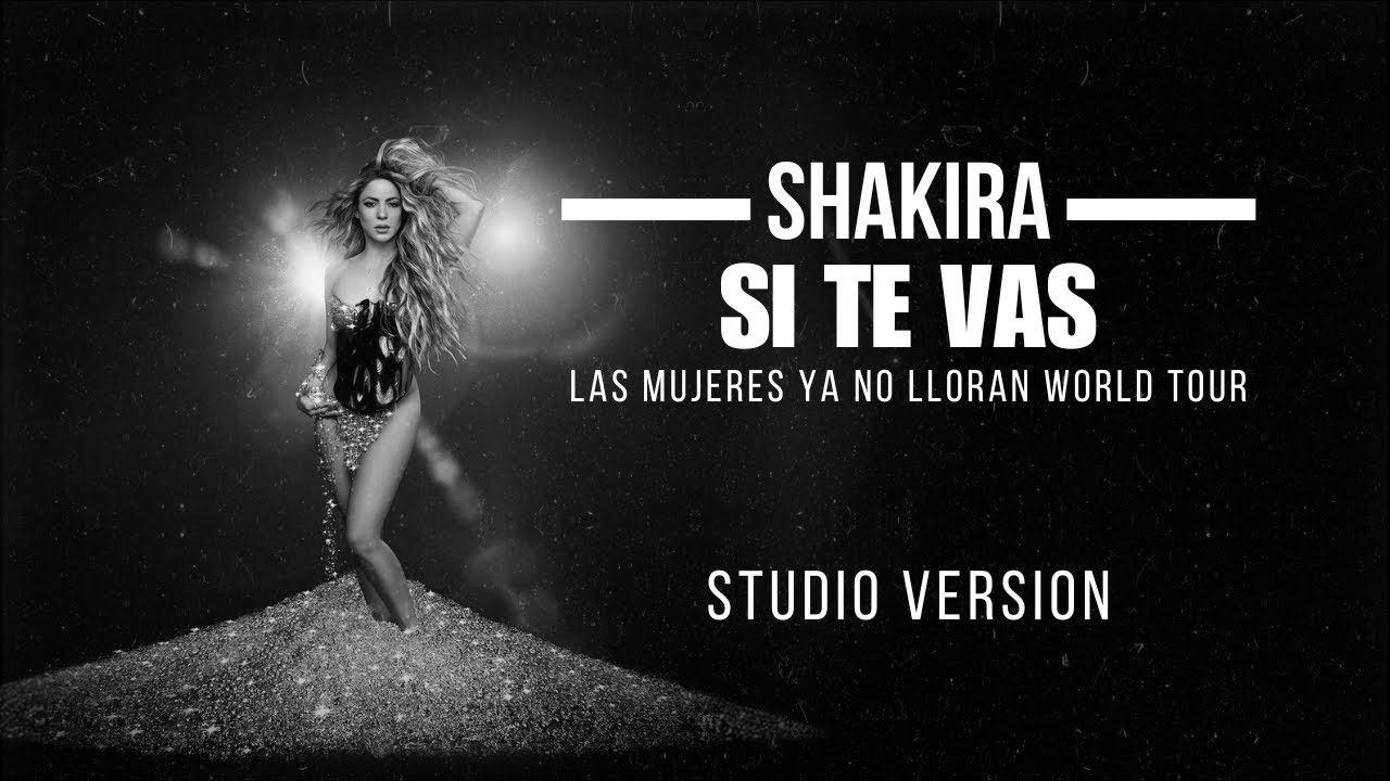 Shakira - Si Te Vas (Las Mujeres Ya No Lloran World Tour [Studio Version]