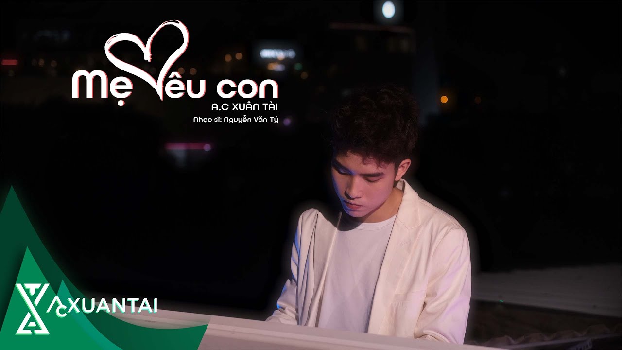 A.C XUÂN TÀI - MẸ YÊU CON ( COVER MV ) | nhạc sĩ Nguyễn Văn Tý
